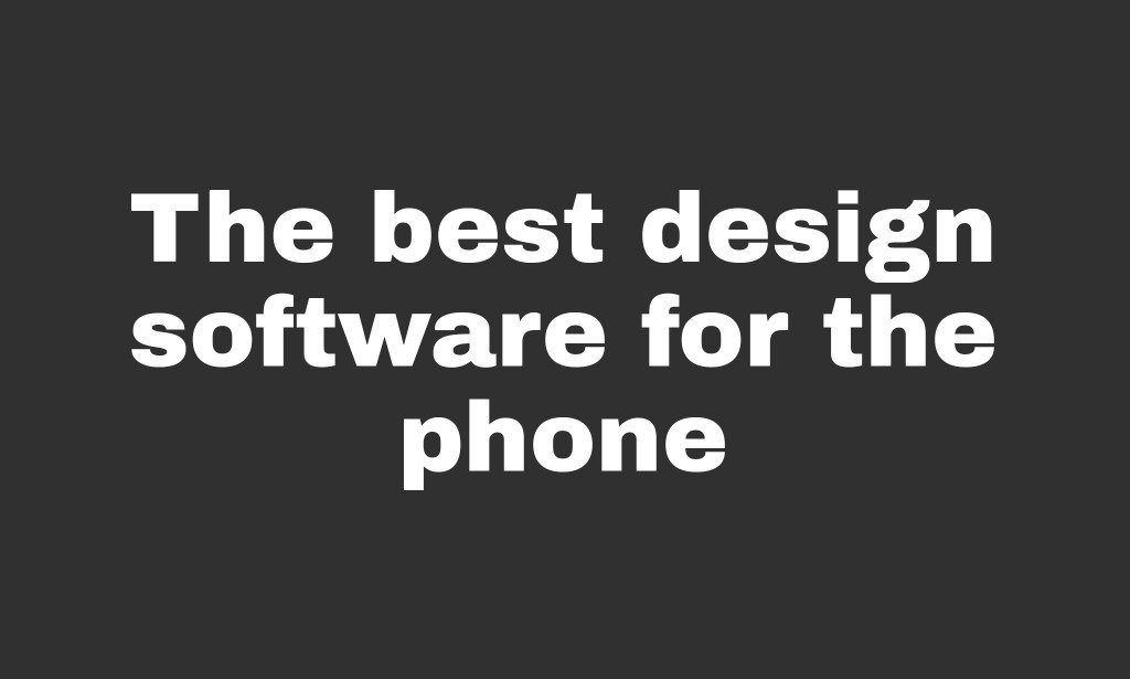 The best design software for the phone