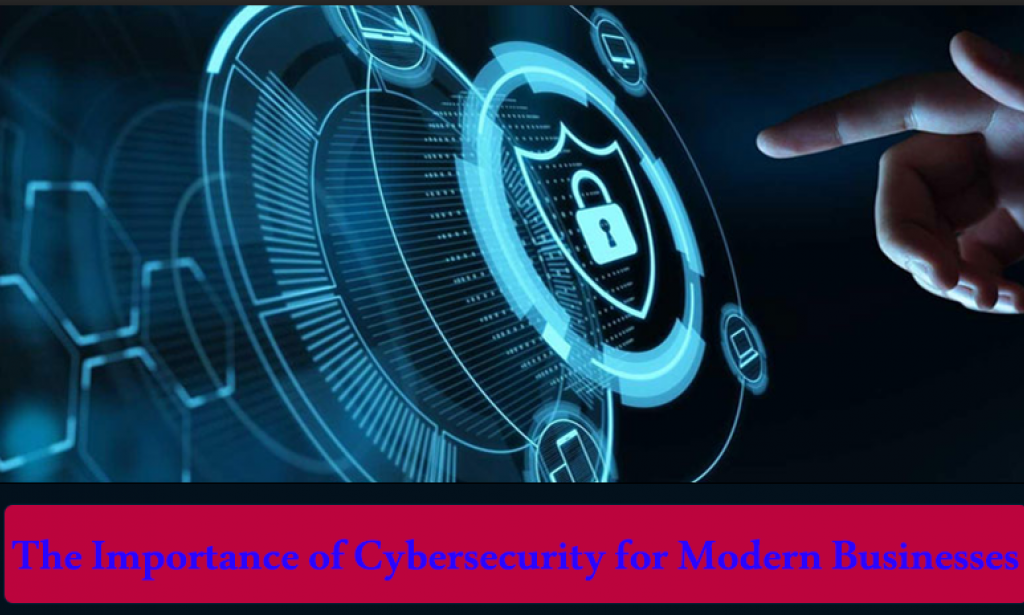 The Importance of Cybersecurity for Modern Businesses