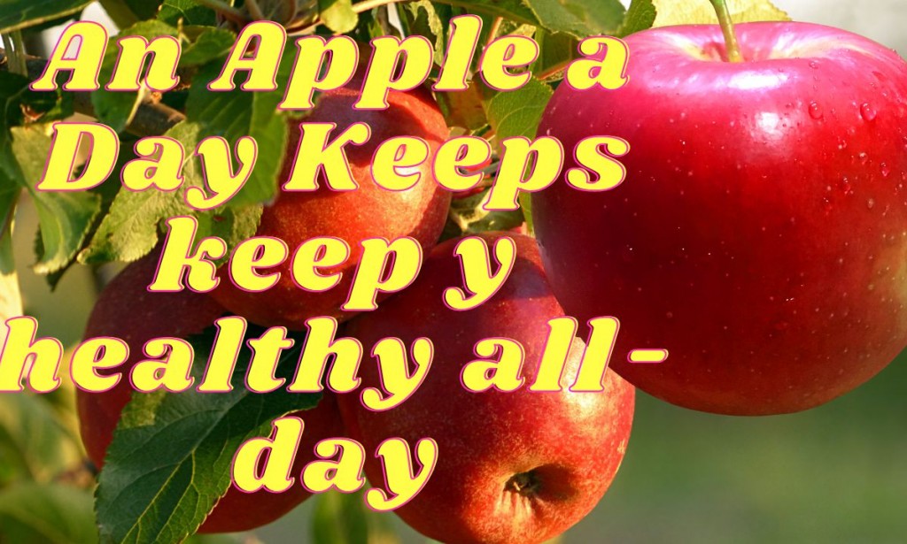 An Apple a Day Keeps keep y healthy all-day